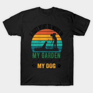 I Just Want To Work In My Garden And Hangout With My Dogs T-Shirt